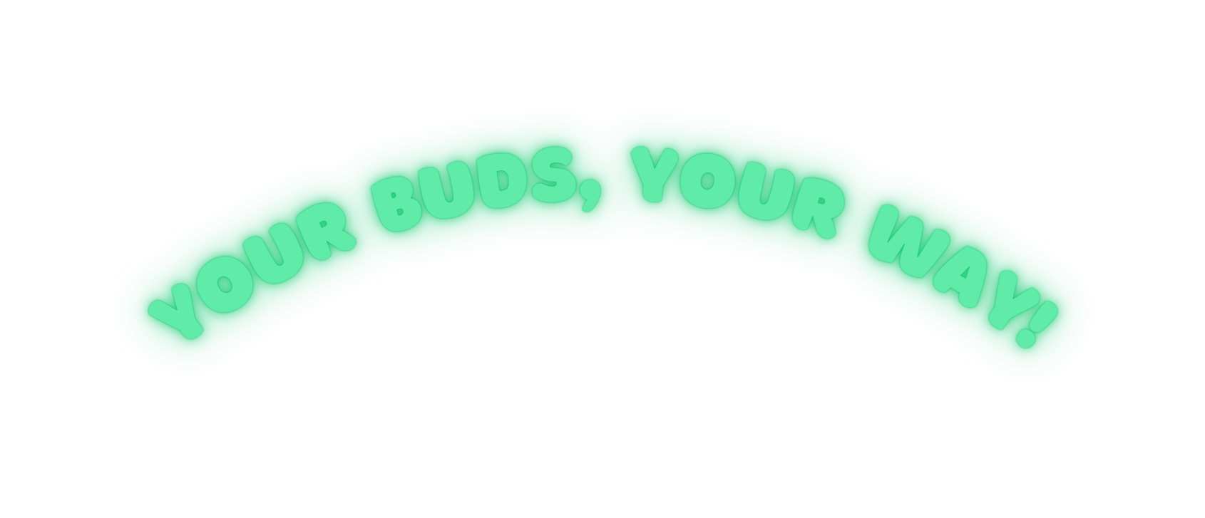 Your buds Your way
